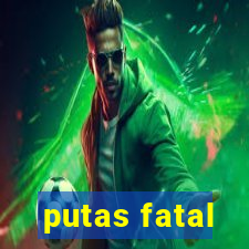 putas fatal